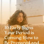 10 Early Signs Your Period is Coming