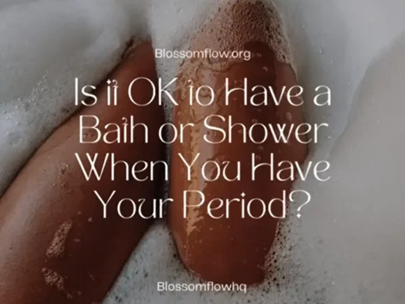 Is It OK to Have a Bath or Shower During Your Period? A Guide to Period Bathing and Hygiene